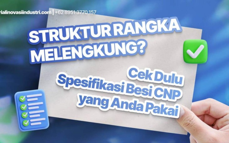 Struktur Rangka Melengkung? Cek Dulu Spesifikasi Besi CNP yang Anda Pakai